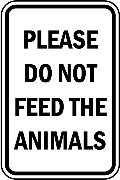 Please Do Not Feed The Animals sign