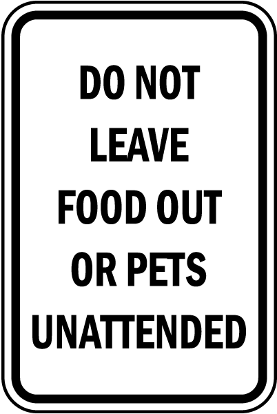 Do Not Leave Food Out Or Pets Unattended sign