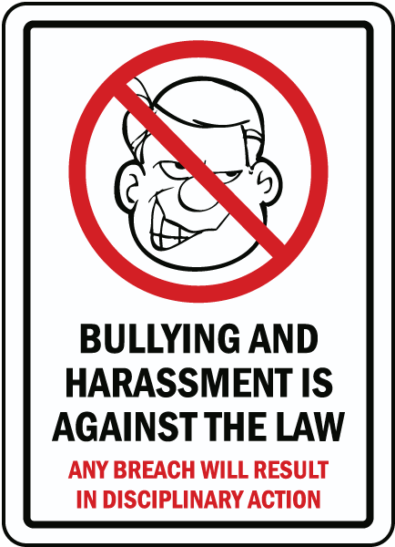 Bullying and harassment is against the law. Any breach will result in disciplinary action