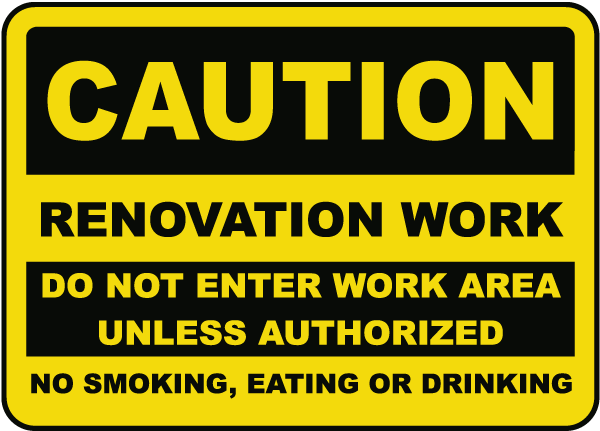 Caution Renovation Work Do Not Enter Work Area Unless Authorized No Smoking Eating Drinking