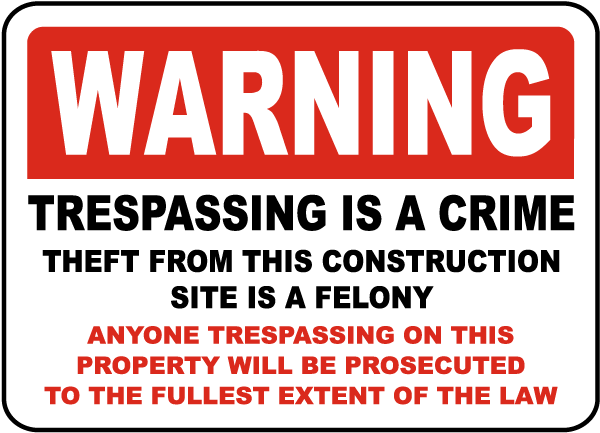 Warning Trespassing is a crime theft from this construction site is a felony...Sign