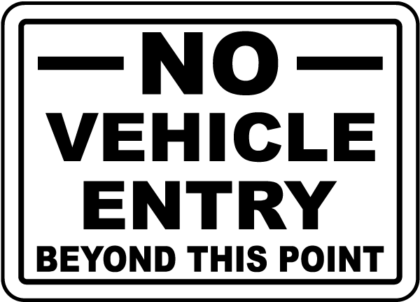 No Vehicle Entry Beyond This Point Sign