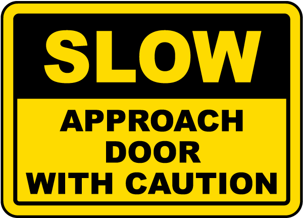 Slow Approach Door With Caution Sign