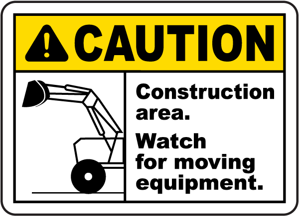 Caution Construction area. Watch for moving equipment sign