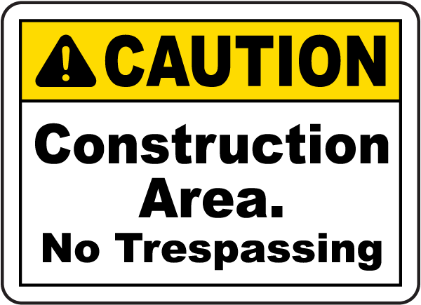 Caution Construction Area. No Trespassing sign