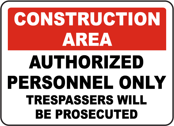 Construction Area Authorized Personnel Only Trespassers Will Be Prosecuted sign