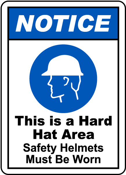 NOTICE. This is a Hard Hate Area. Safety Helmets Must Be Worn.