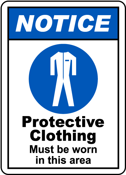 NOTICE. Protective Clothing Must be worn in this area