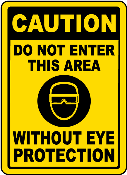 Caution Do Not Enter This Area Without Eye Protection sign
