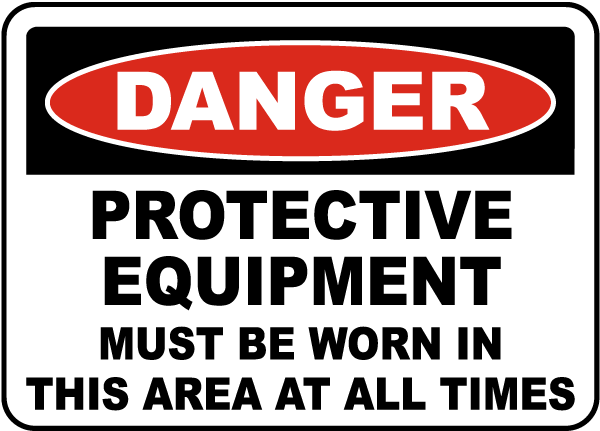 Danger Protective Equipment Must Be Worn In This Area At All Times Sign