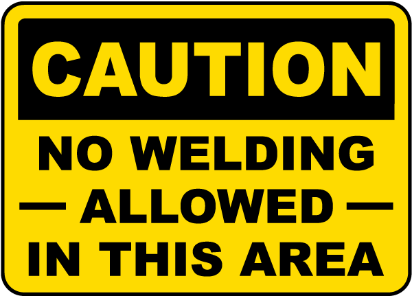 Caution No Welding Allowed In This Area Sign