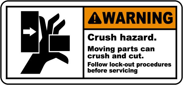 Warning Crush hazard Moving parts can crush and cut Follow lock-out
