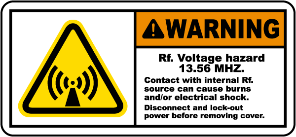 Warning Rf Voltage hazard 13.56 MHz Contact with internal Rf source can cause burns and or electrical shock Radio Frequency Label