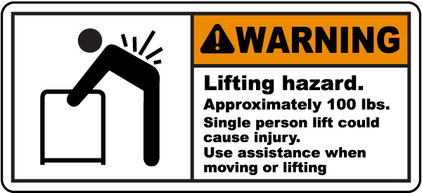 Warning Lifting hazard. Approximately 100 lbs. Single person lift could cause injury. Use assistance when moving or lifting label