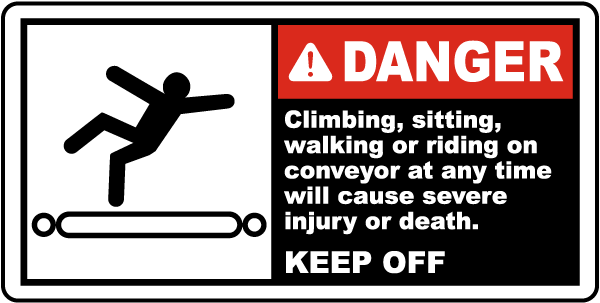 Danger Climbing sitting walking or riding on conveyor at any time will cause severe injury or death KEEP OFF label