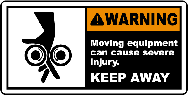 Warning Moving equipment can cause severe injury. KEEP AWAY label