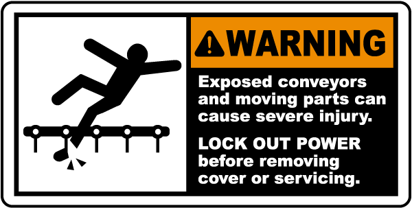 Warning Exposed conveyors and moving parts can cause severe injury LOCK OUT POWER before removing cover or servicing label