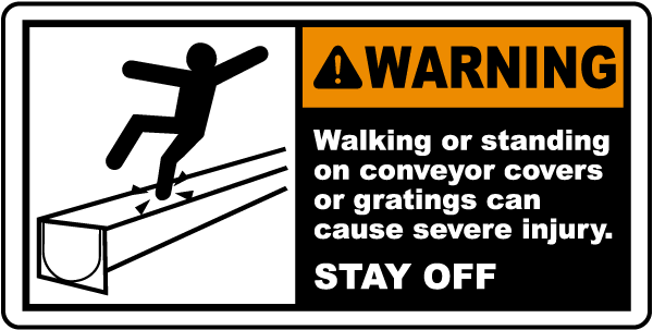 Warning Walking or standing on conveyor covers or gratings can cause severe injury STAY OFF label