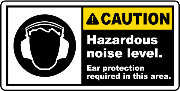 Caution Hazardous noise level. Ear protection required in this area label