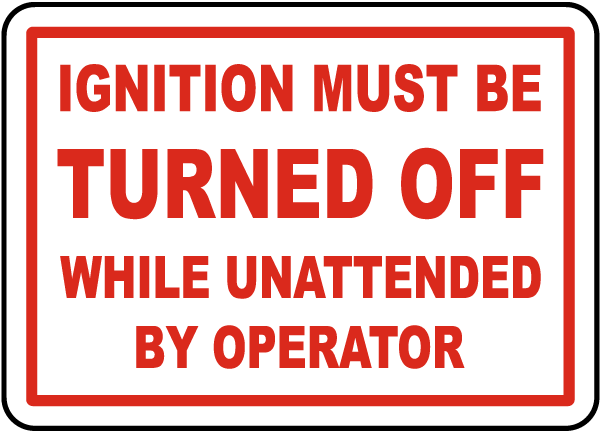 Ignition Must Be Turned Off While Unattended By Operator Label