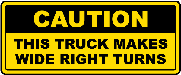 Caution This Truck Makes Wide Right Turns label