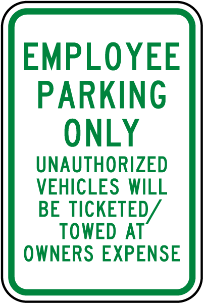 Employee Parking Only Unauthorized Vehicles Will Be Ticketed/Towed At Owners Expense Sign
