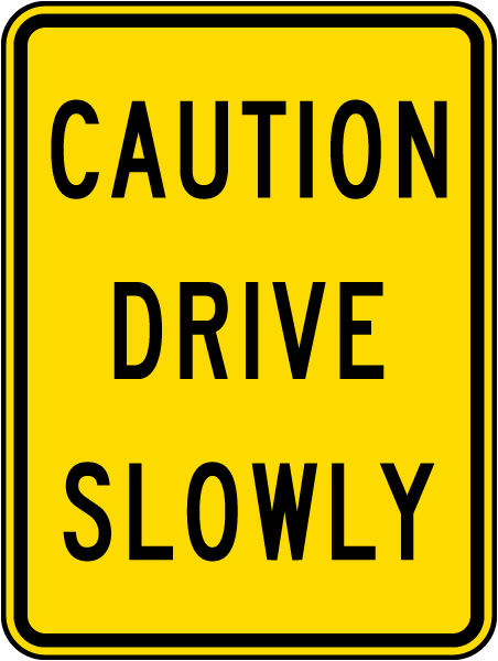 Caution Drive Slowly Sign