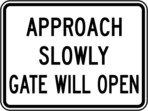 Approach Slowly Gate Will Open Sign 