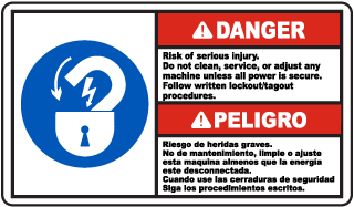 Danger Risk of serious injury. Do not clean, service, or adjust any machine unless all power is secure. Follow written lockout/tagout procedures. / Peligro Riesgo de heridas graves. No de mantenimiento, limpie or ajuste este maquina almenos que la energia