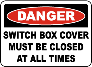 Danger Switch Box Cover Must Be Closed At All Times sign