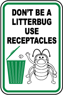 Don't Be A Litterbug Use Receptacles Sign