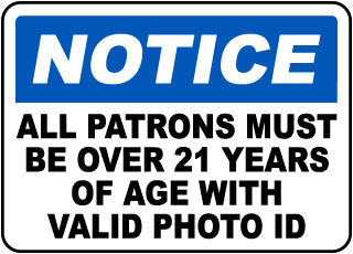 Notice All Patrons Must Be Over 21 Years Of Age With Valid Photo ID Sign