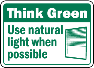 Think Green Use natural light when possible sign
