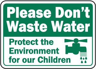 Please Don't Waste Water Protect the Environment for our Children Sign