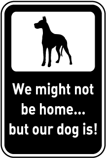 We might not be home But our dog is.. sign