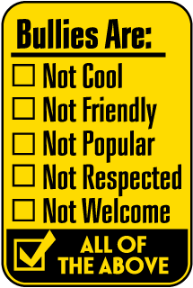 Bullies are not cool, not friendly, not popular, not respected, not welcome