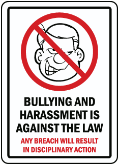 Bullying and harassment is against the law. Any breach will result in disciplinary action