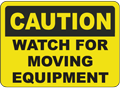 Caution Watch For Moving Equipment sign
