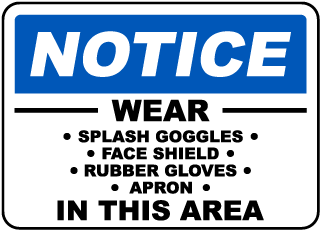 Notice Wear Splash Goggles, Face Shield, Rubber Gloves, Apron In This Area sign