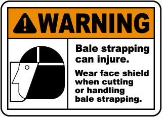 Warning Bale strapping can cause injury. Wear face shield when cutting sign