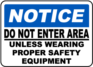 Notice Do Not Enter Area Unless Wearing Proper Safety Equipment Sign