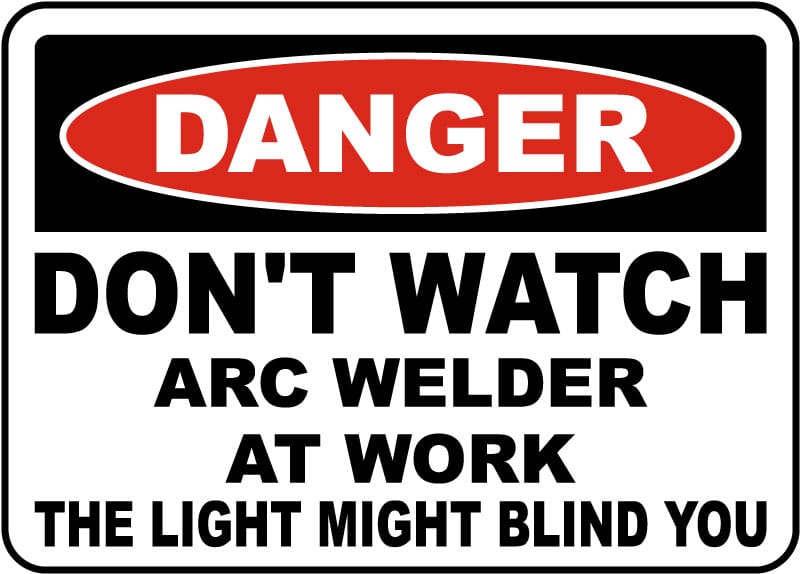 Welding Signs - Don't Watch Arc Welder At Work Sign - 14 x 10