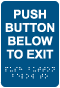 Push Button Below To Exit Sign with Braille