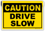 Caution Drive Slow Sign