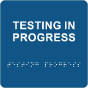 Testing in Progress Sign with Braille