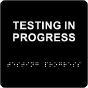 Testing in Progress Sign with Braille
