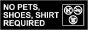 No Pets, Shoes, Shirt Required Sign