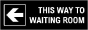 This Way To Waiting Room (Left Arrow) Sign