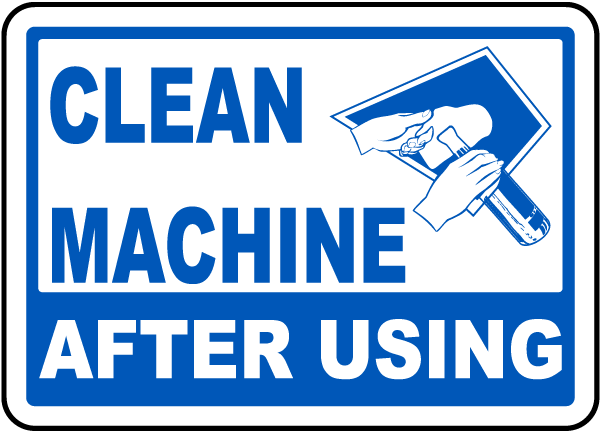 Clean machine after use Safety sign 