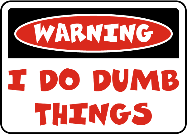 Warning I Do Dumb Things Sign Save 10 Instantly